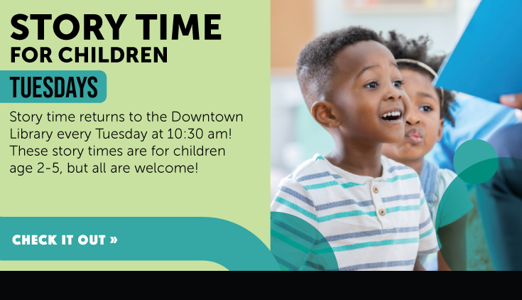 Story time returns to the Downtown Library every Tuesday at 10:30 am! Click to learn more