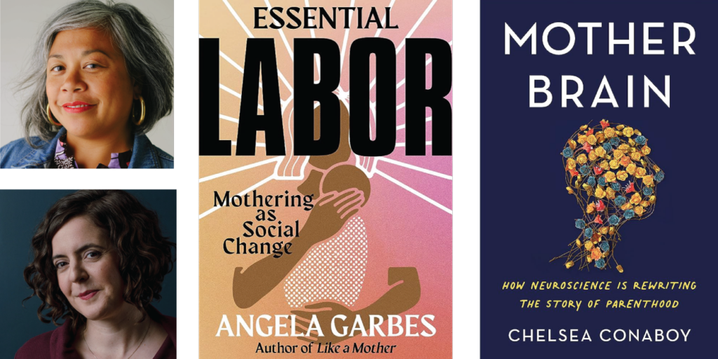 Photos of Angela Garbes (top left) and Chelsea Convoy (bottom left) next to their books "Essential Labor" (center) and "Mother Brain" (right)
