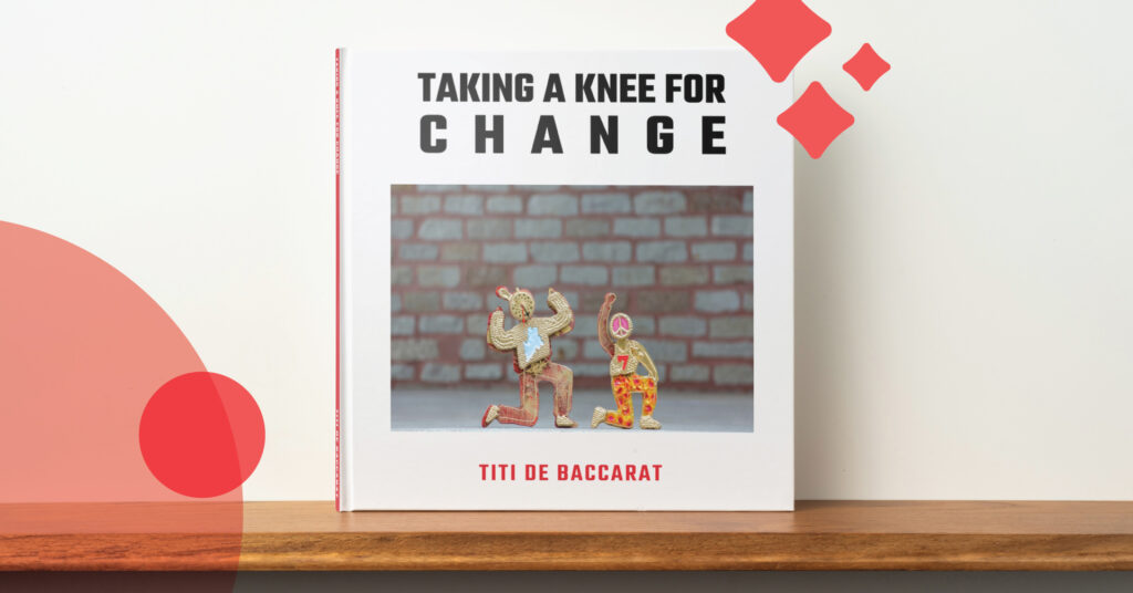 The book, "Taking a Knee for Change" by Titi de Baccarat on a shelf